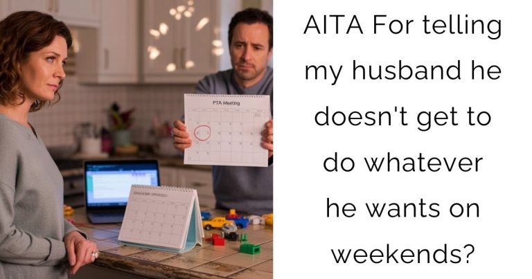 AITA For telling my husband he doesn’t get to do whatever he wants on weekends?