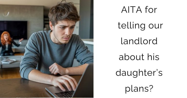 AITA for telling our landlord about his daughter’s plans?