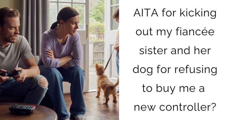 AITA for kicking out my fiancée sister and her dog for refusing to buy me a new controller?