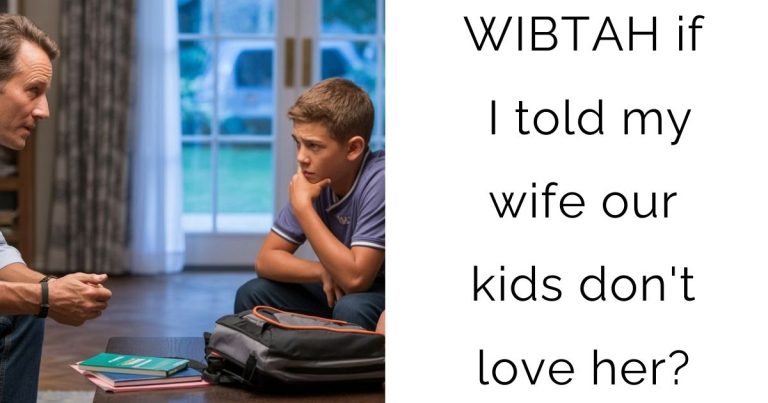 WIBTAH if I told my wife our kids don’t love her?