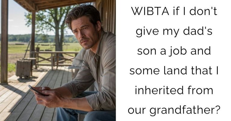 WIBTA if I don’t give my dad’s son a job and some land that I inherited from our grandfather?