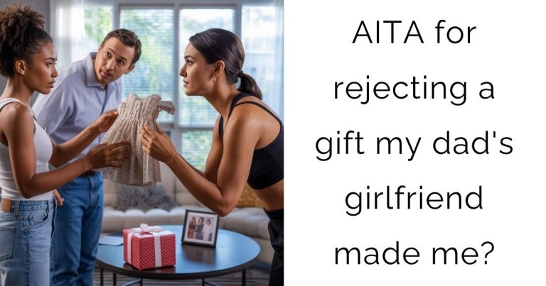 AITA for rejecting a gift my dad’s girlfriend made me?