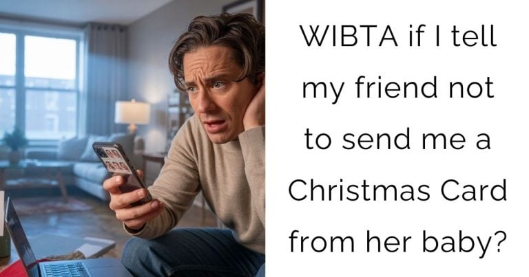 WIBTA if I tell my friend not to send me a Christmas Card from her baby?