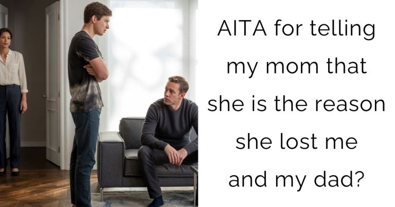 AITA for telling my mom that she is the reason she lost me and my dad?