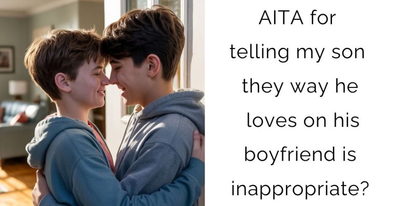 AITA for telling my son they way he loves on his boyfriend is inappropriate?