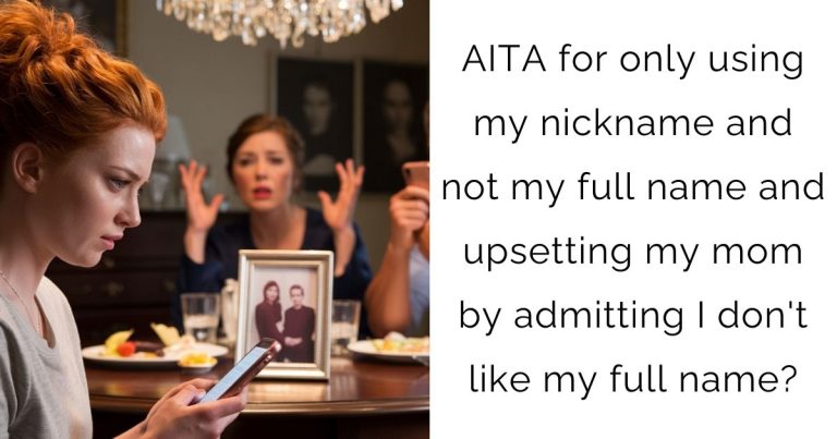 AITA for only using my nickname and not my full name and upsetting my mom by admitting I don’t like my full name?