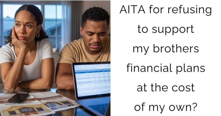 AITA for refusing to support my brothers financial plans at the cost of my own?