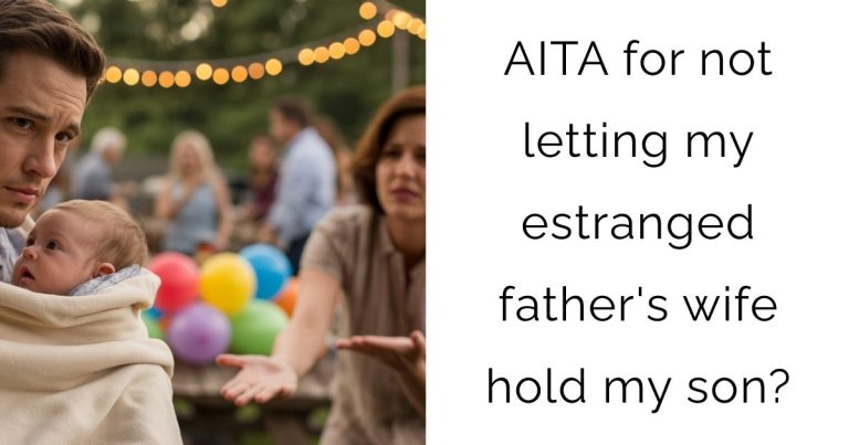 AITA for not letting my estranged father’s wife hold my son?