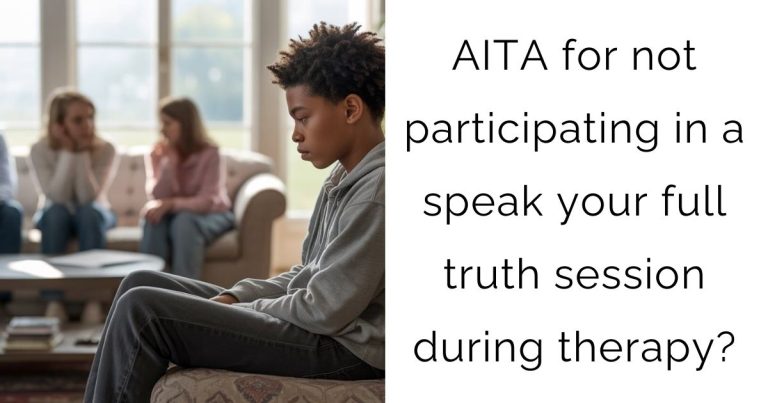 AITA for not participating in a speak your full truth session during therapy?