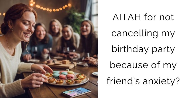 AITAH for not cancelling my birthday party because of my friend’s anxiety?