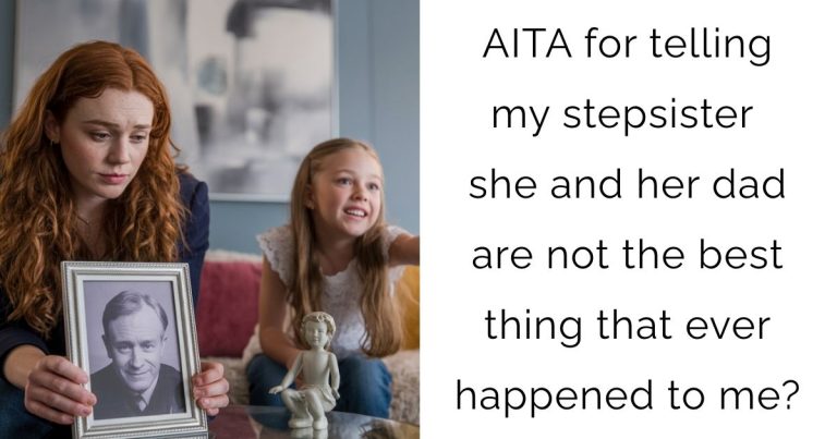 AITA for telling my stepsister she and her dad are not the best thing that ever happened to me?