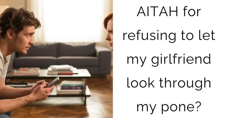AITAH for refusing to let my girlfriend look through my pone?