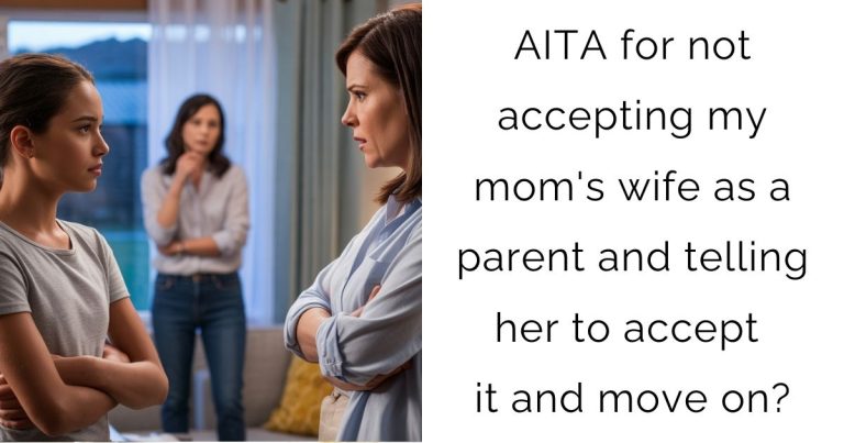 AITA for not accepting my mom’s wife as a parent and telling her to accept it and move on?