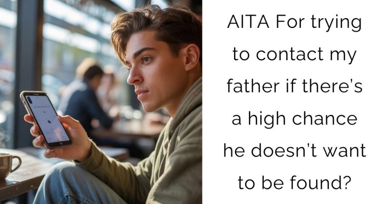 AITA For trying to contact my father if there’s a high chance he doesn’t want to be found?