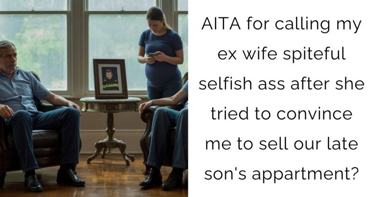 AITA for calling my ex wife spiteful selfish ass after she tried to convince me to sell our late son’s appartment?