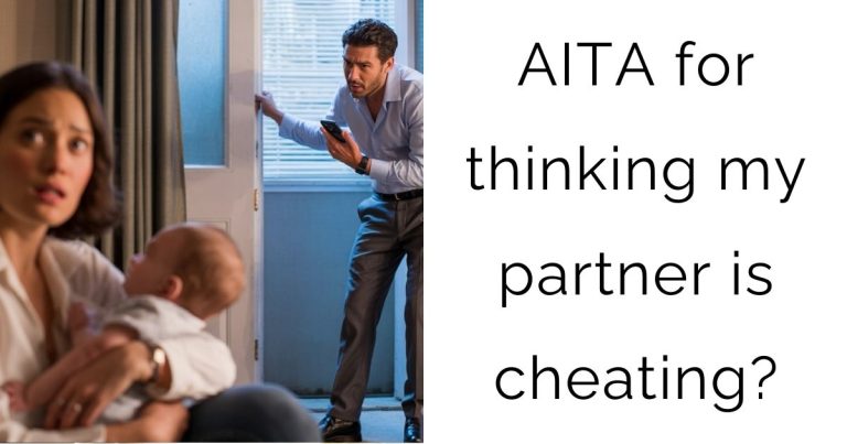 AITA for thinking my partner is cheating?