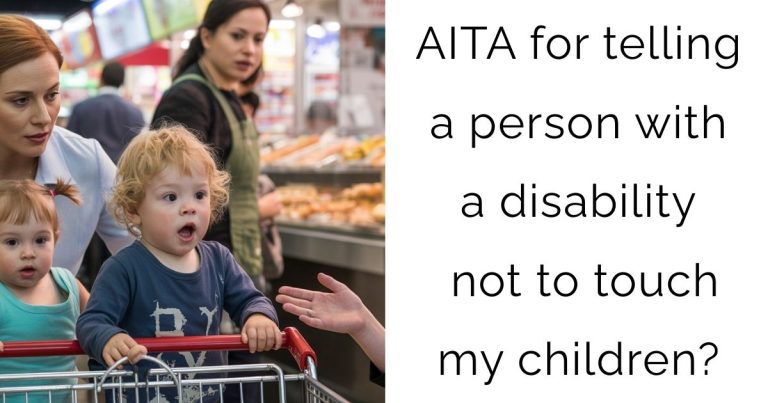 AITA for telling a person with a disability not to touch my children?