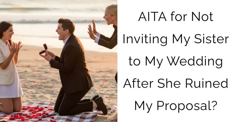 AITA for Not Inviting My Sister to My Wedding After She Ruined My Proposal?
