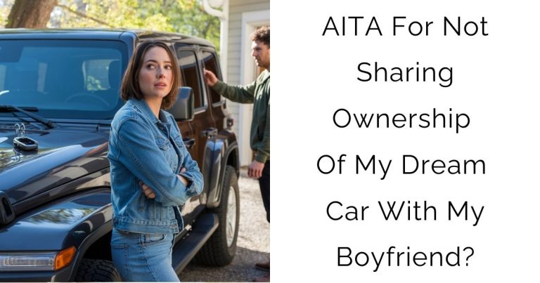 AITA For Not Sharing Ownership Of My Dream Car With My Boyfriend?