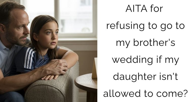 AITA for refusing to go to my brother’s wedding if my daughter isn’t allowed to come?