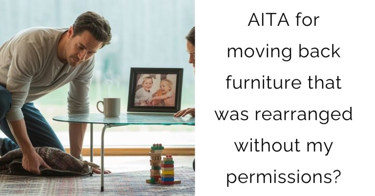 AITA for moving back furniture that was rearranged without my permissions?