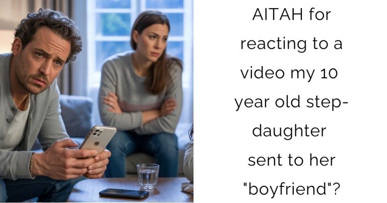 AITAH for reacting to a video my 10 year old step-daughter sent to her “boyfriend”?