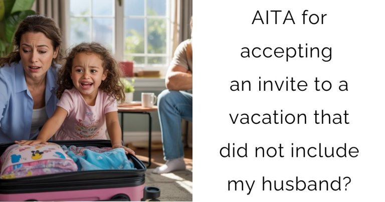 AITA for accepting an invite to a vacation that did not include my husband?