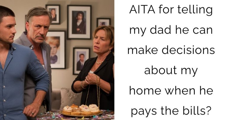 AITA for telling my dad he can make decisions about my home when he pays the bills?