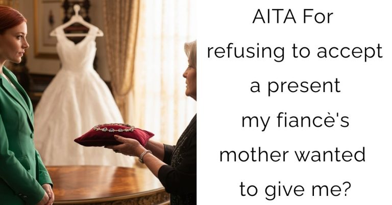 AITA For refusing to accept a present my fiancè’s mother wanted to give me?