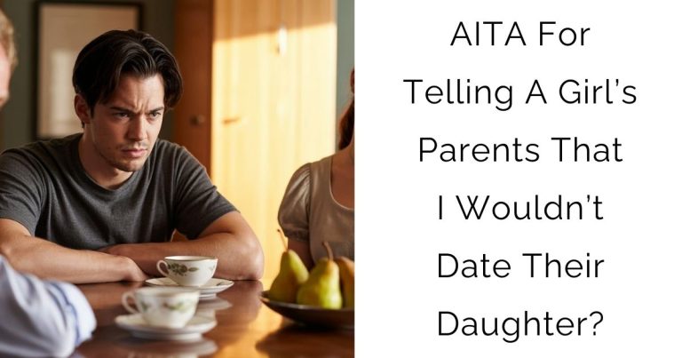 AITA For Telling A Girl’s Parents That I Wouldn’t Date Their Daughter?