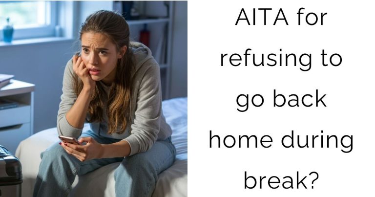 AITA for refusing to go back home during break?
