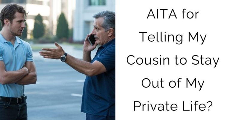 AITA for Telling My Cousin to Stay Out of My Private Life?