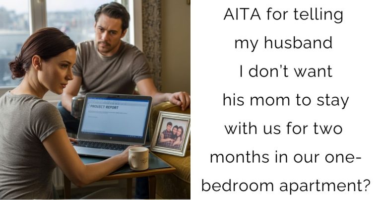 AITA for telling my husband I don’t want his mom to stay with us for two months in our one-bedroom apartment?
