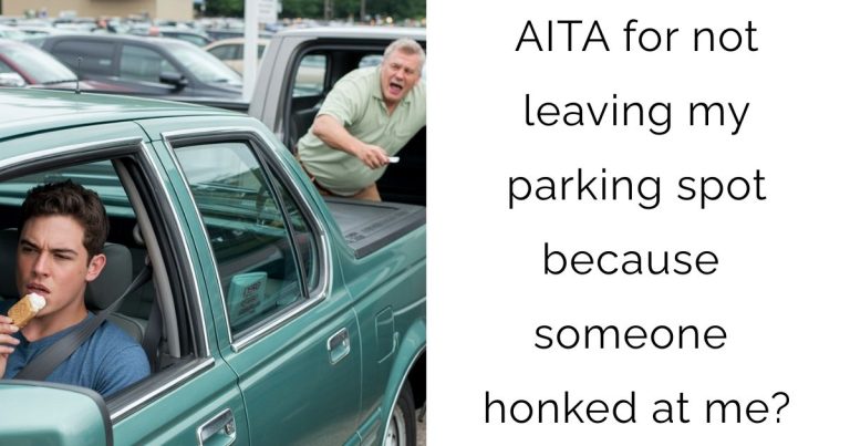 AITA for not leaving my parking spot because someone honked at me?