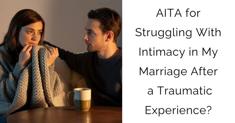 AITA for Struggling With Intimacy in My Marriage After a Traumatic Experience?
