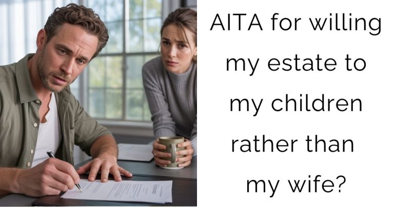 AITA for willing my estate to my children rather than my wife?
