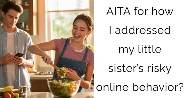AITA for how I addressed my little sister’s risky online behavior?
