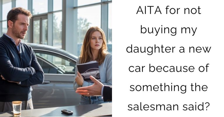 AITA for not buying my daughter a new car because of something the salesman said?
