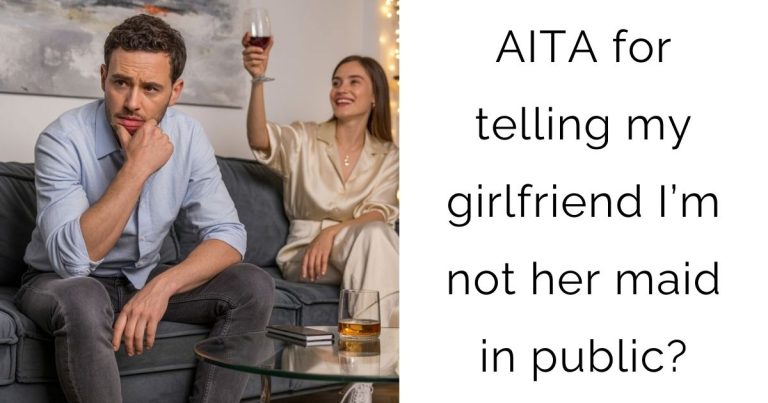 AITA for telling my girlfriend I’m not her maid in public?