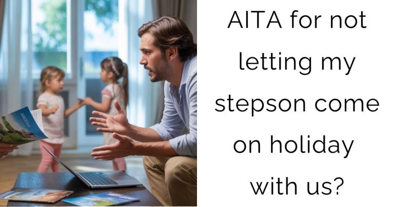 AITA for not letting my stepson come on holiday with us?