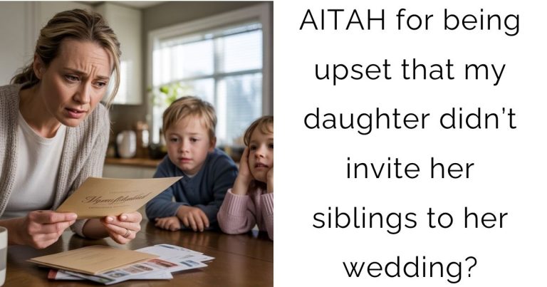 AITAH for being upset that my daughter didn’t invite her siblings to her wedding?