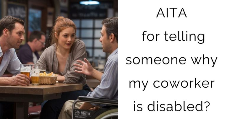 AITA for telling someone why my coworker is disabled?