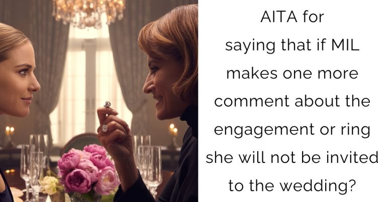 AITA for saying that if MIL makes one more comment about the engagement or ring she will not be invited to the wedding?
