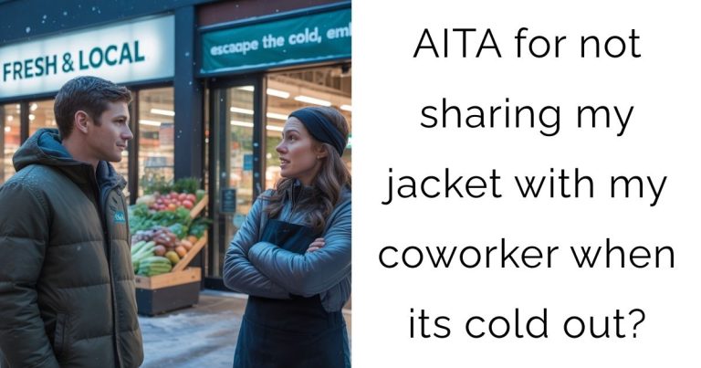 AITA for not sharing my jacket with my coworker when its cold out?