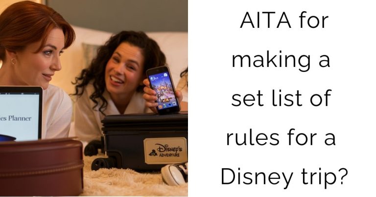 AITA for making a set list of rules for a Disney trip?