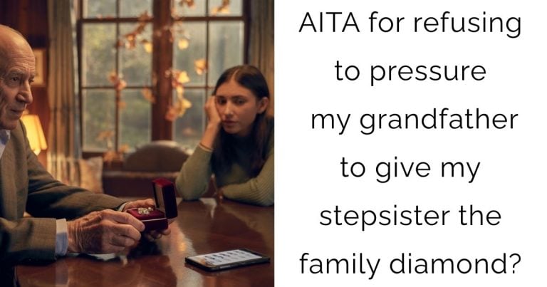 AITA for refusing to pressure my grandfather to give my stepsister the family diamond?