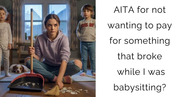 AITA for not wanting to pay for something that broke while I was babysitting?