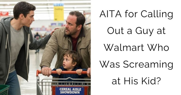 AITA for Calling Out a Guy at Walmart Who Was Screaming at His Kid?