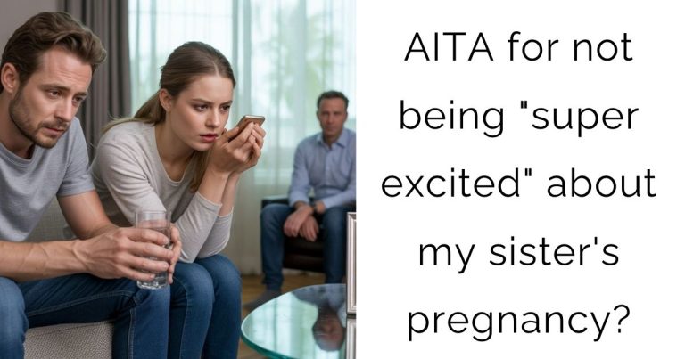 AITA for not being “super excited” about my sister’s pregnancy?