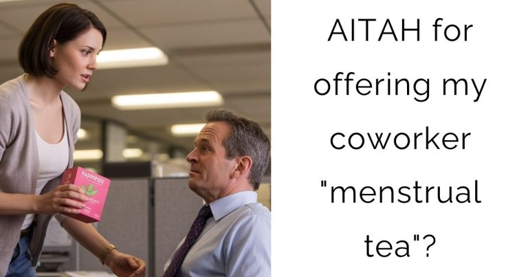 AITAH for offering my coworker “menstrual tea”?